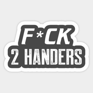 F*ck 2 Handers Sticker